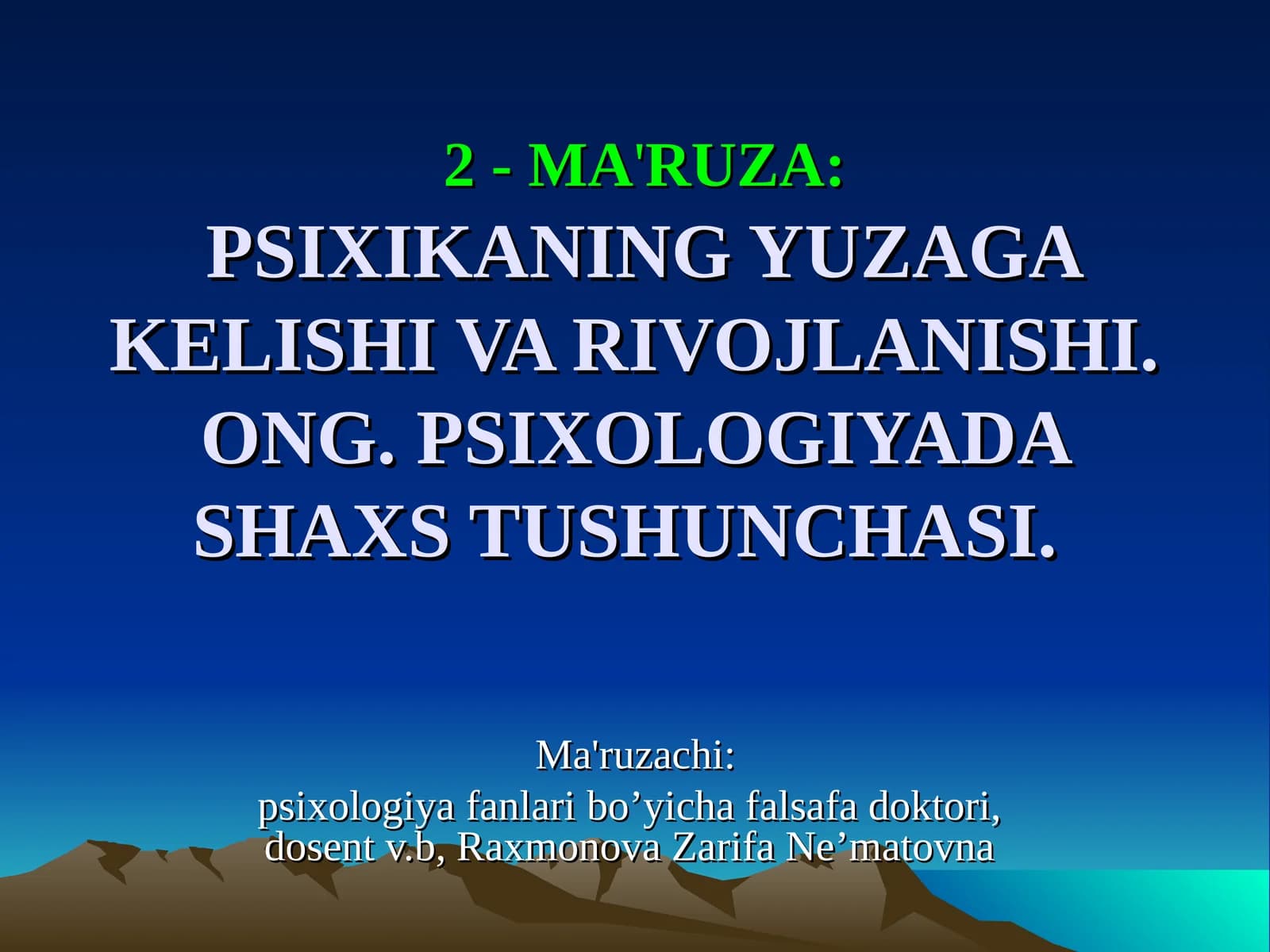 2 - MA'RUZA:PSIXIKANING YUZAGA KELISHI VA RIVOJLANISHI. ONG.PSIXOLOGIYADA SHAXS TUSHUNCHASI