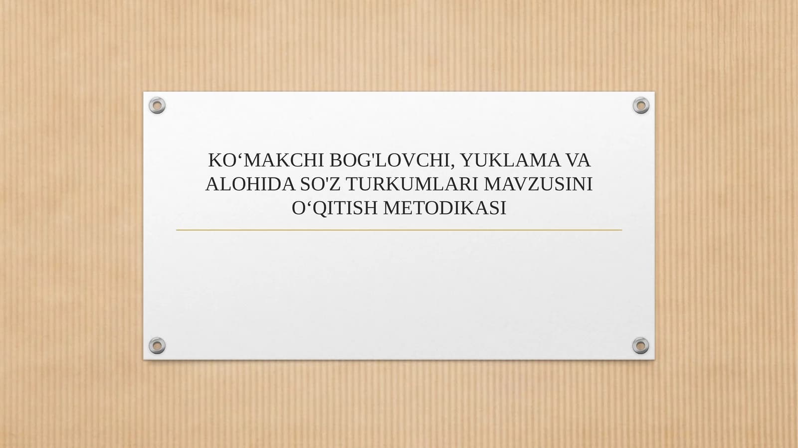 KO‘MAKCHI BOG'LOVCHI, YUKLAMA VA ALOHIDA SO'Z TURKUMLARI MAVZUSINI O‘QITISH METODIKASI