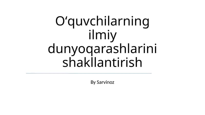 Ilmiy dunyoqarashlarini shakllantirish