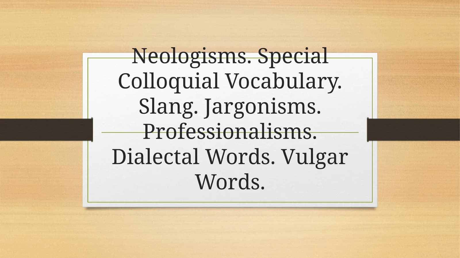 Neologisms. Special Colloquial Vocabulary. Slang. Jargonisms. Professionalisms. Dialectal Words. Vulgar Words