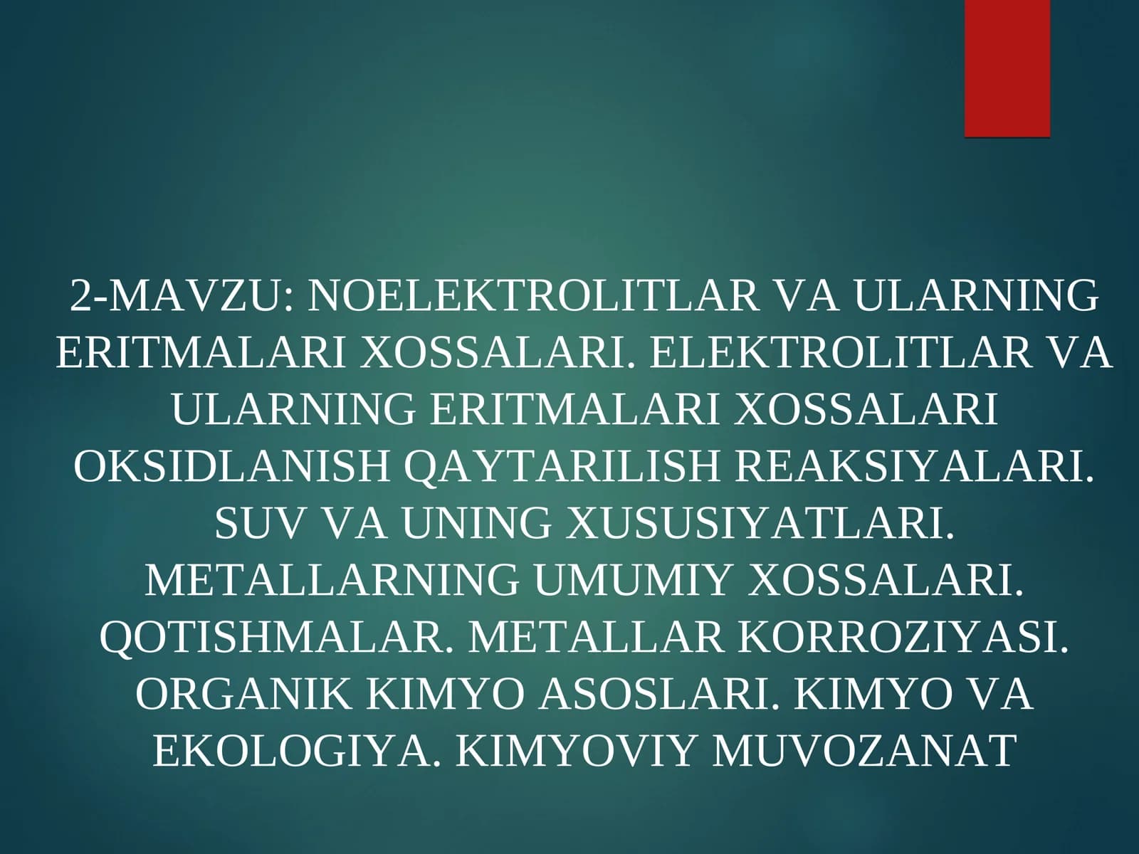 NOELEKTROLITLAR VA ULARNING ERITMALARI XOSSALARI. ELEKTROLITLAR VA ULARNING ERITMALARI XOSSALARI OKSIDLANISH QAYTARILISH REAKSIYALARI. SUV VA UNING XUSUSIYATLARI. METALLARNING UMUMIY XOSSALARI. QOTISHMALAR. METALLAR KORROZIYASI. ORGANIK KIMYO ASOSLARI. KIMYO VA EKOLOGIYA. KIMYOVIY MUVOZANAT