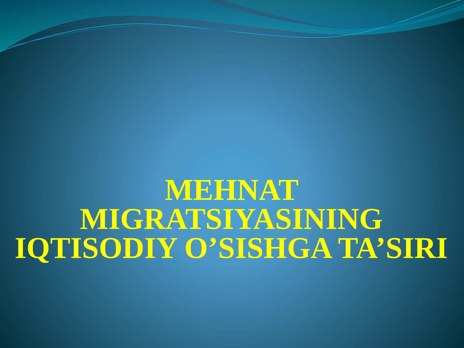 MEHNAT MIGRATSIYASINING IQTISODIY O'SISHGA TA'SIRI