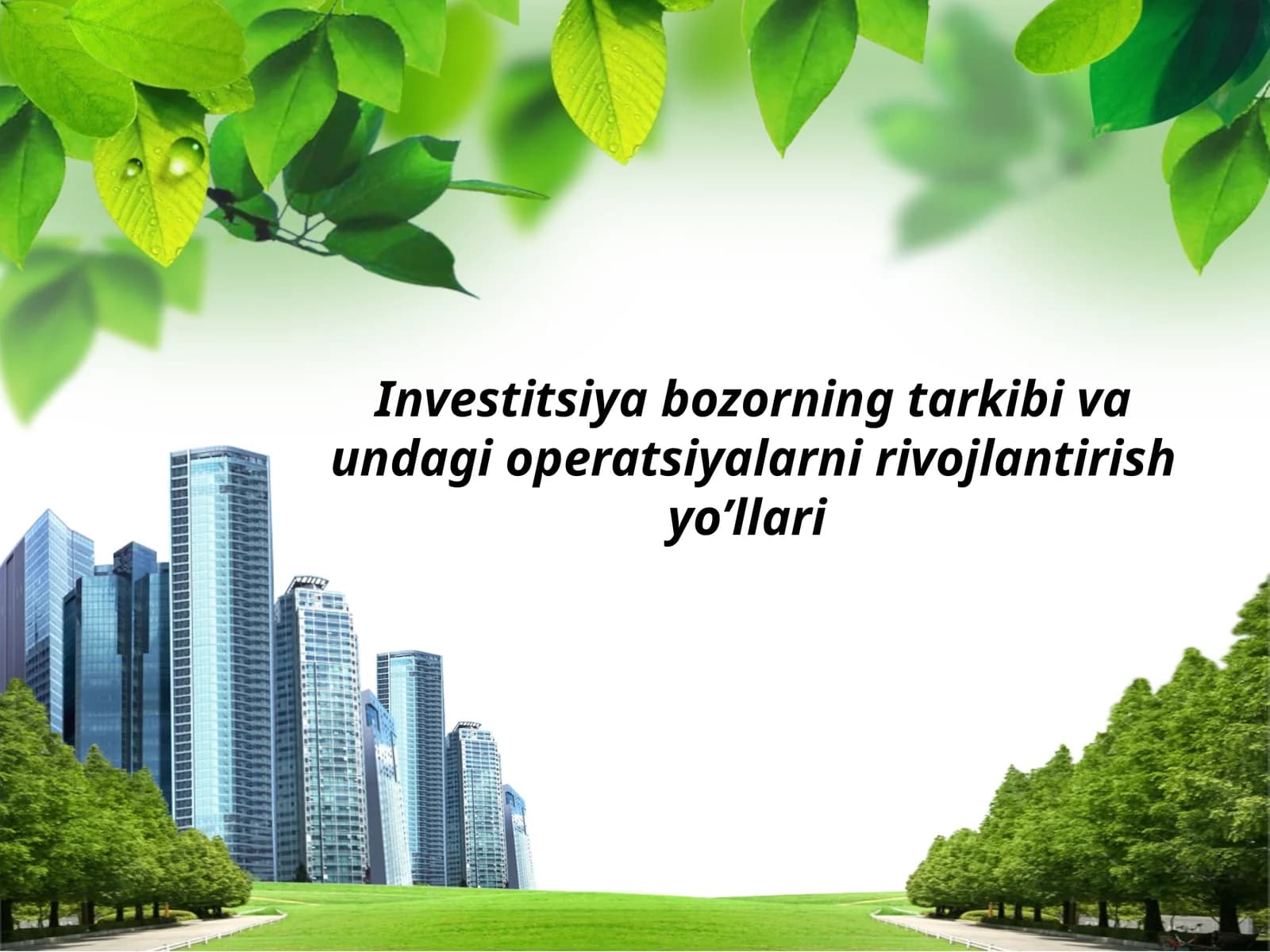 Investitsiya bozorning tarkibi va undagi operatsiyalarni rivojlantirish yo’llari
