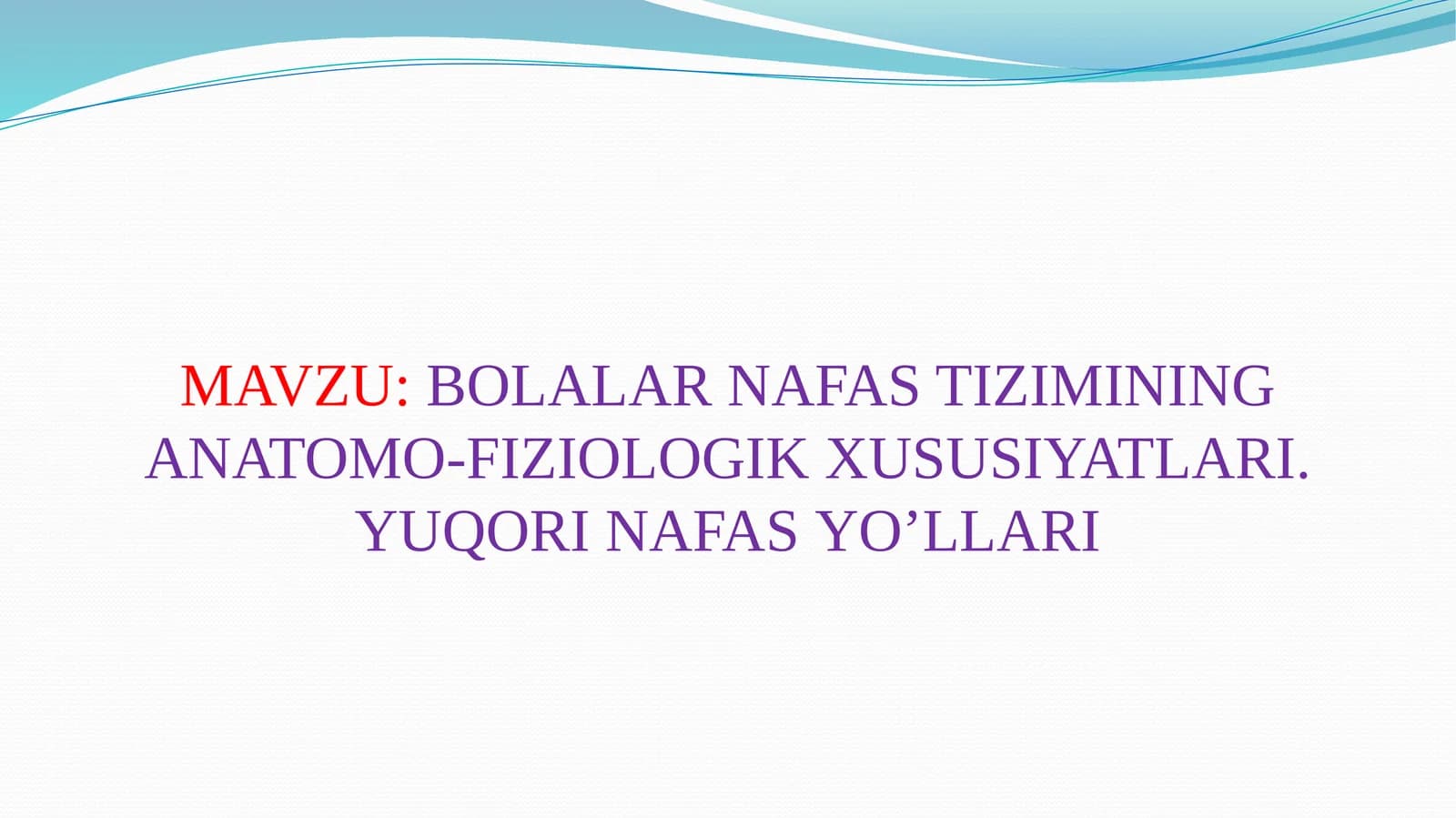 BOLALAR NAFAS TIZIMINING ANATOMO-FIZIOLOGIK XUSUSIYATLARI.YUQORI NAFAS YO’LLARI