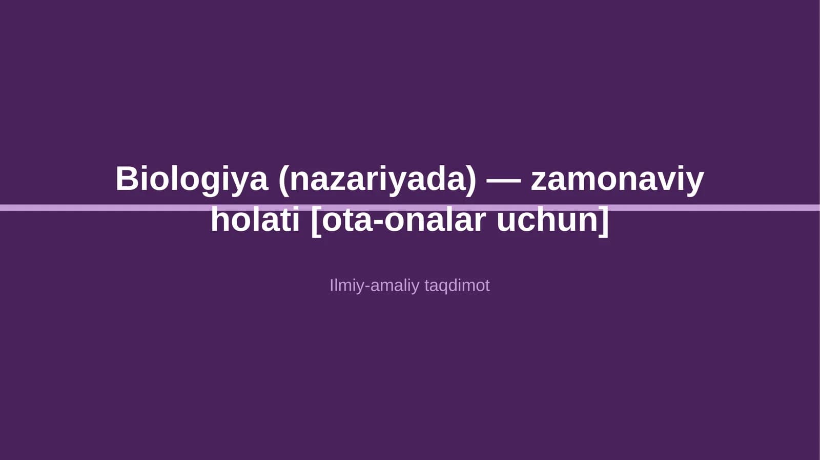 Biologiya (nazariyada) - zamonaviy holati [ota-onalar uchun]