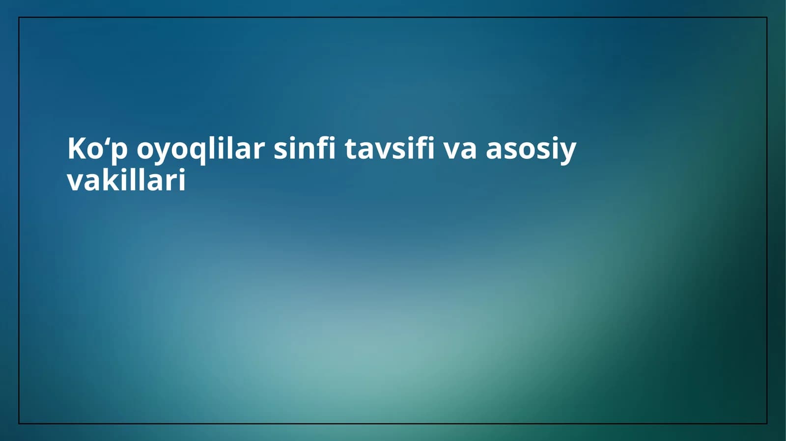 Ko‘poyoqlilarsinfitavsifivaasosiyvakillari