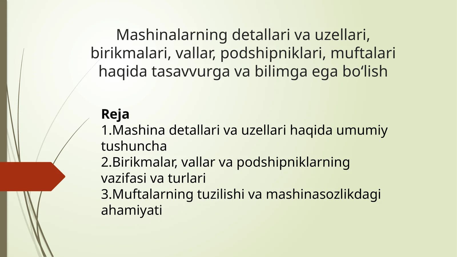 Mashinalarning detallari va uzellari, birikmalari, vallar, podshipniklari, muftalari haqida tasavvurga va bilimga ega bo‘lish