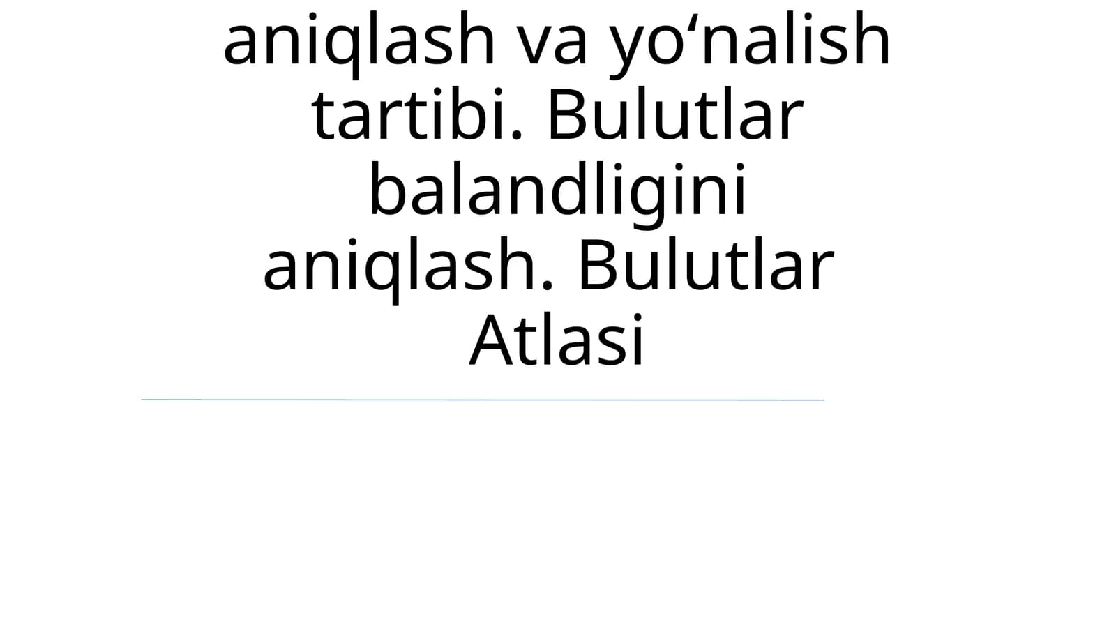 Bulutlar shaklini aniqlash va yoʻnalish tartibi. Bulutlar balandligini aniqlash. Bulutlar Atlasi