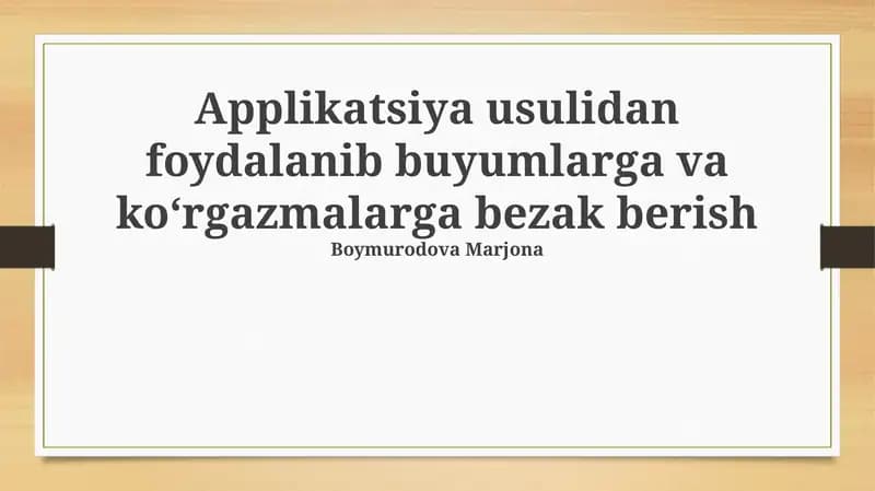 Applikatsiya usulidan foydalanib buyumlarga va ko'rgazmalarga bezak berish