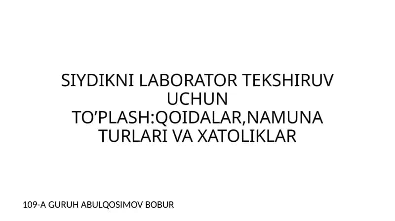 SIYDIKNI LABORATOR TEKSHIRUV UCHUN TO’PLASH:QOIDALAR,NAMUNA TURLARI VA XATOLIKLAR