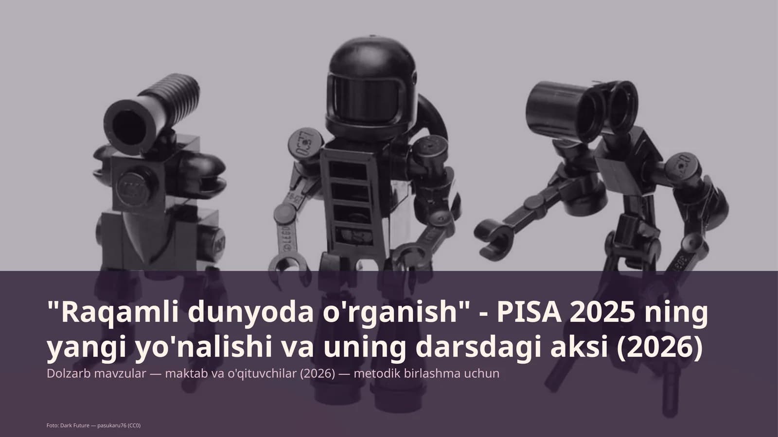 Raqamli dunyoda o'rganish - PISA 2025 ning yangi yo'nalishi va uning darsdagi aksi (2026)