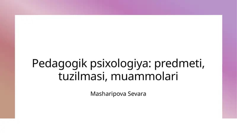Pedagogik psixologiya: predmeti, tuzilmasi, muammolari