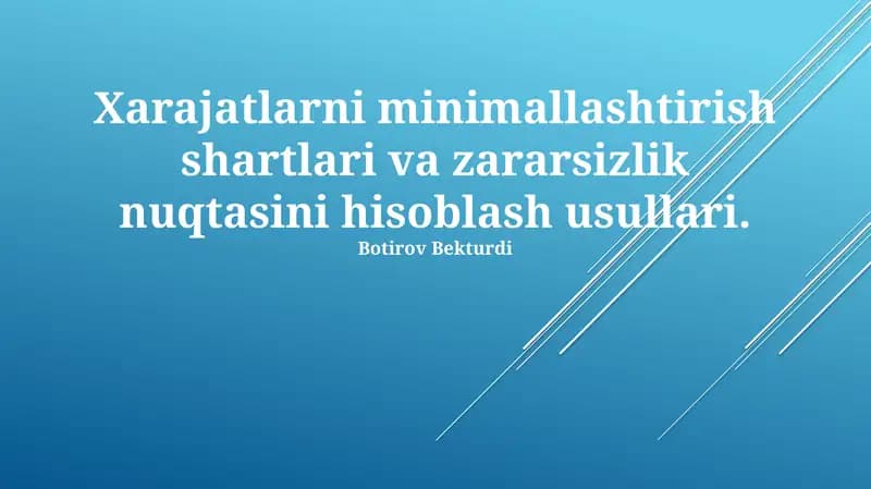 Xarajatlarni minimallashtirish shartlari va zararsizlik nuqtasini hisoblash usullari