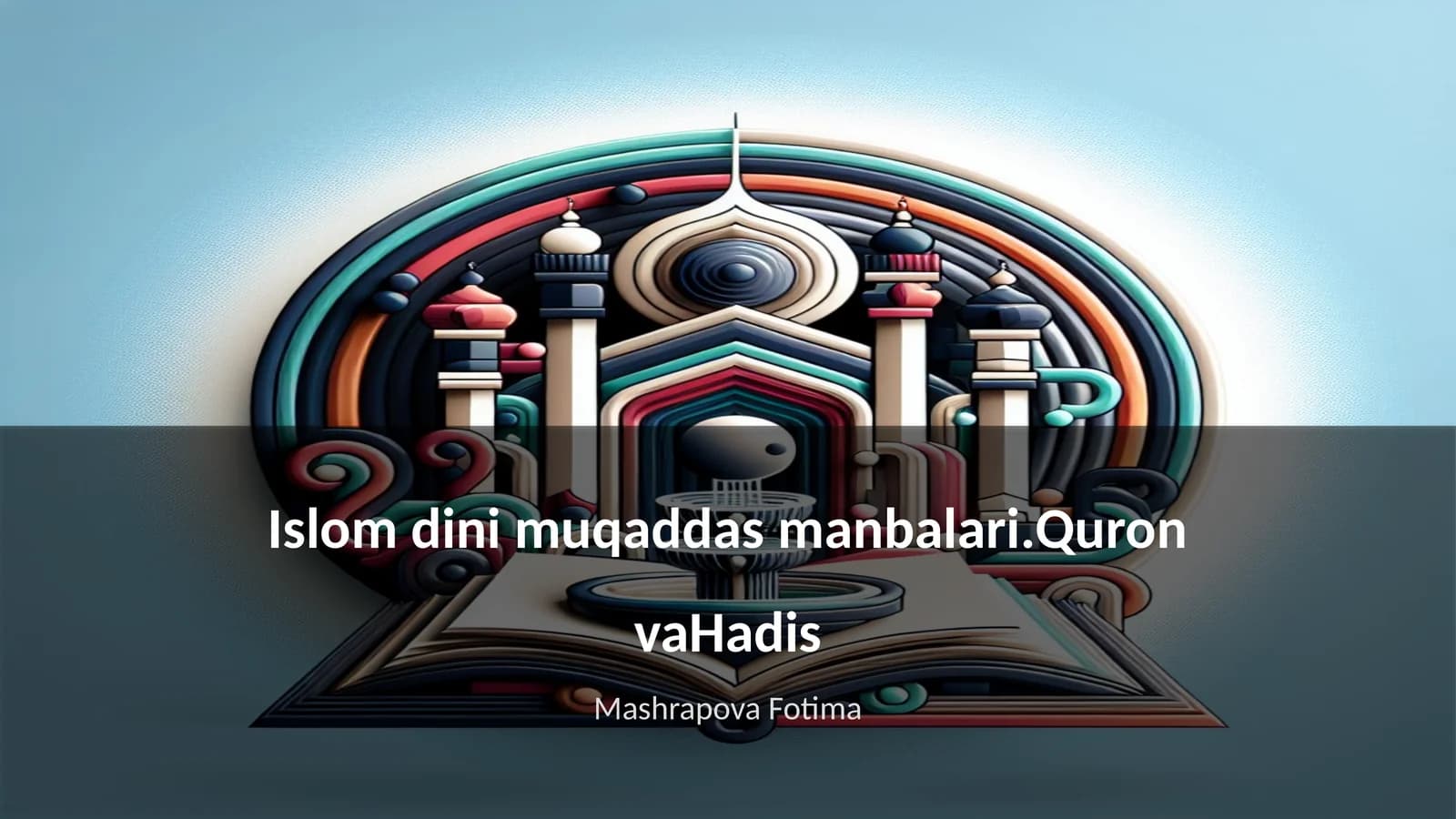 Islom dini muqaddas manbalari.Quron vaHadis