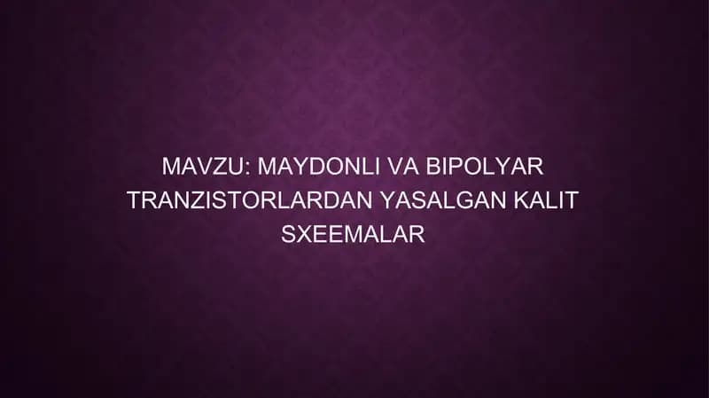 MAYDONLI VA BIPOLYAR TRANZISTORLARDAN YASALGAN KALIT SXEEMALAR