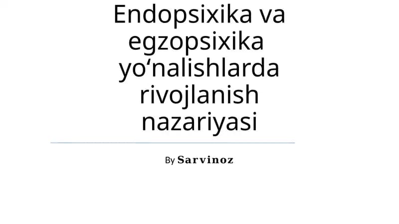 Endopsixika va egzopsixika yoʻnalishlarda rivojlanish nazariyasi