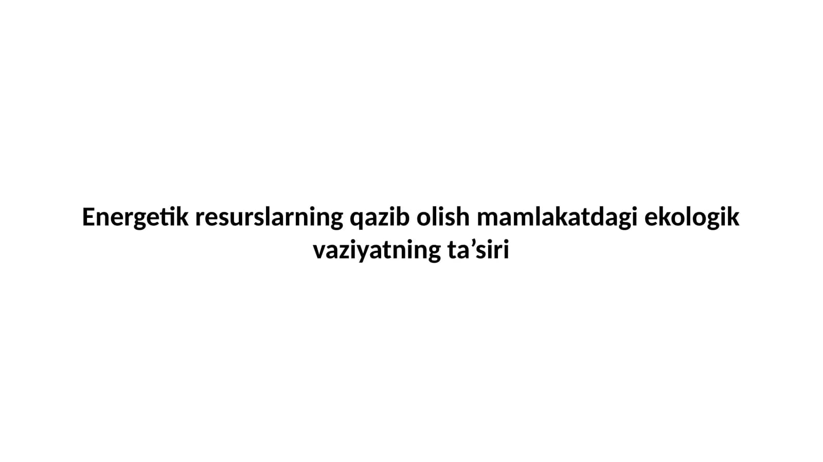 Energetik resurslarning qazib olish mamlakatdagi ekologik vaziyatning ta’siri