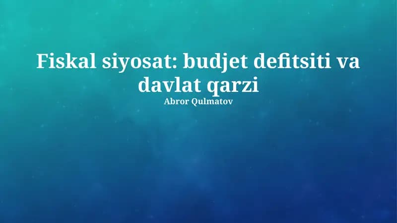 Fiskal siyosat: budjet defitsiti va davlat qarzi