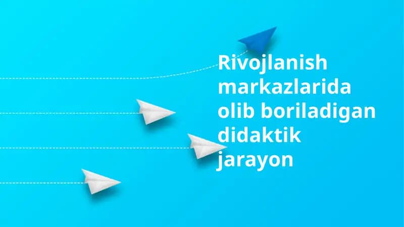Rivojlanish markazlarida didaktik jarayon
