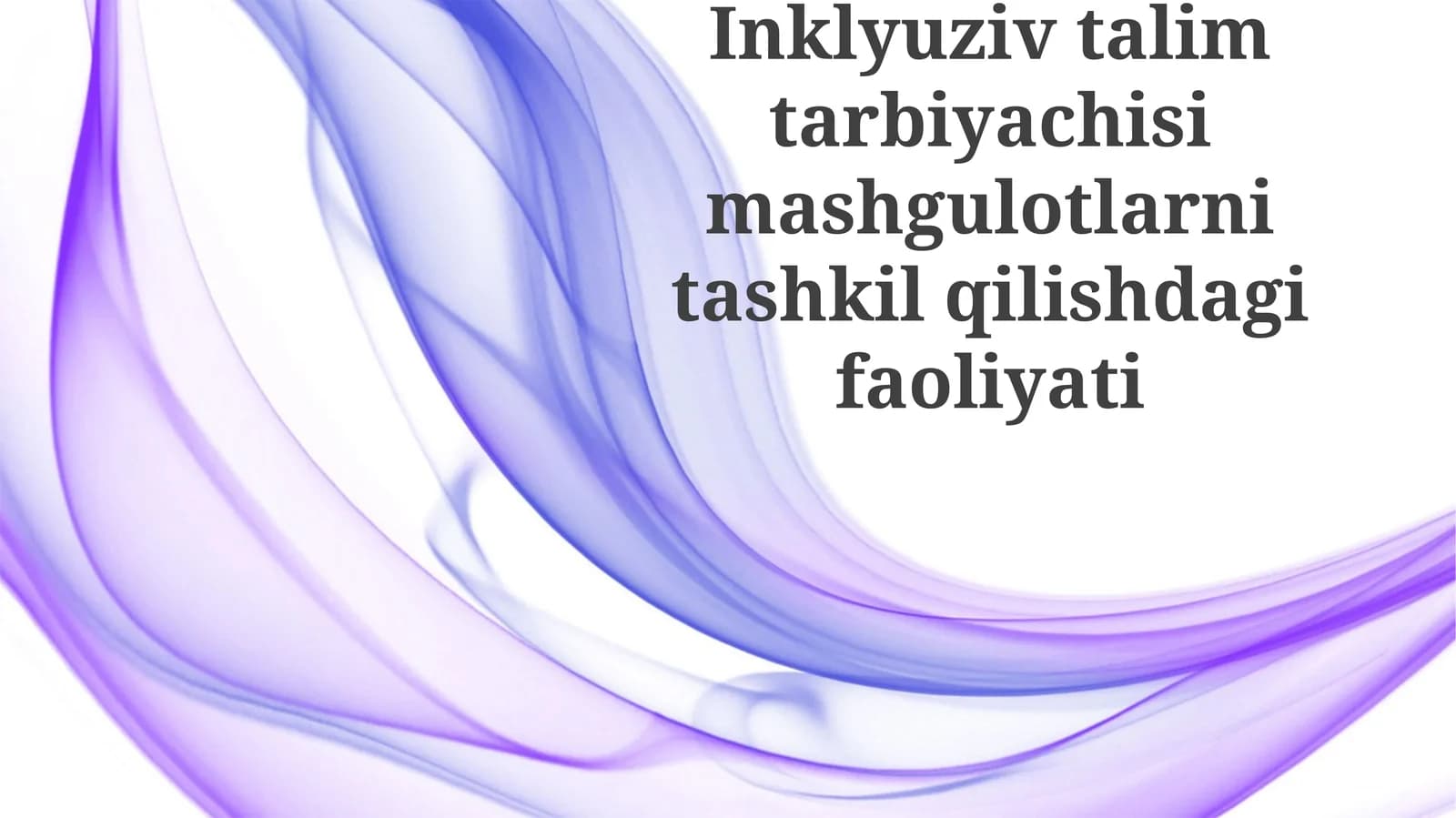 Inklyuziv ta'lim tarbiyachi-simashg'ulotlarini tashkil qilishdagi faoliyati