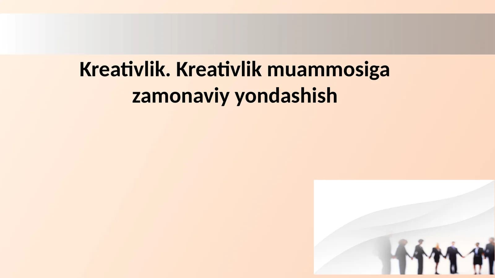 Kreativlik. Kreativlik muammosiga zamonaviy yondashish