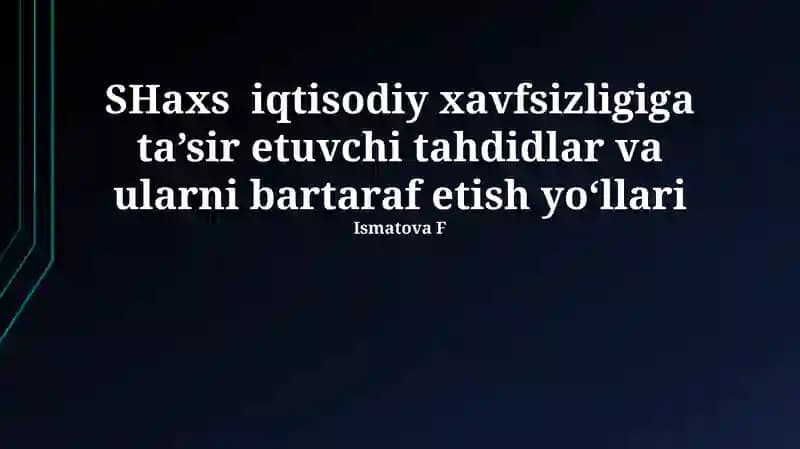 SHaxs iqtisodiy xavfsizligiga ta’sir etuvchi tahdidlar va ularni bartaraf etish yo‘llari
