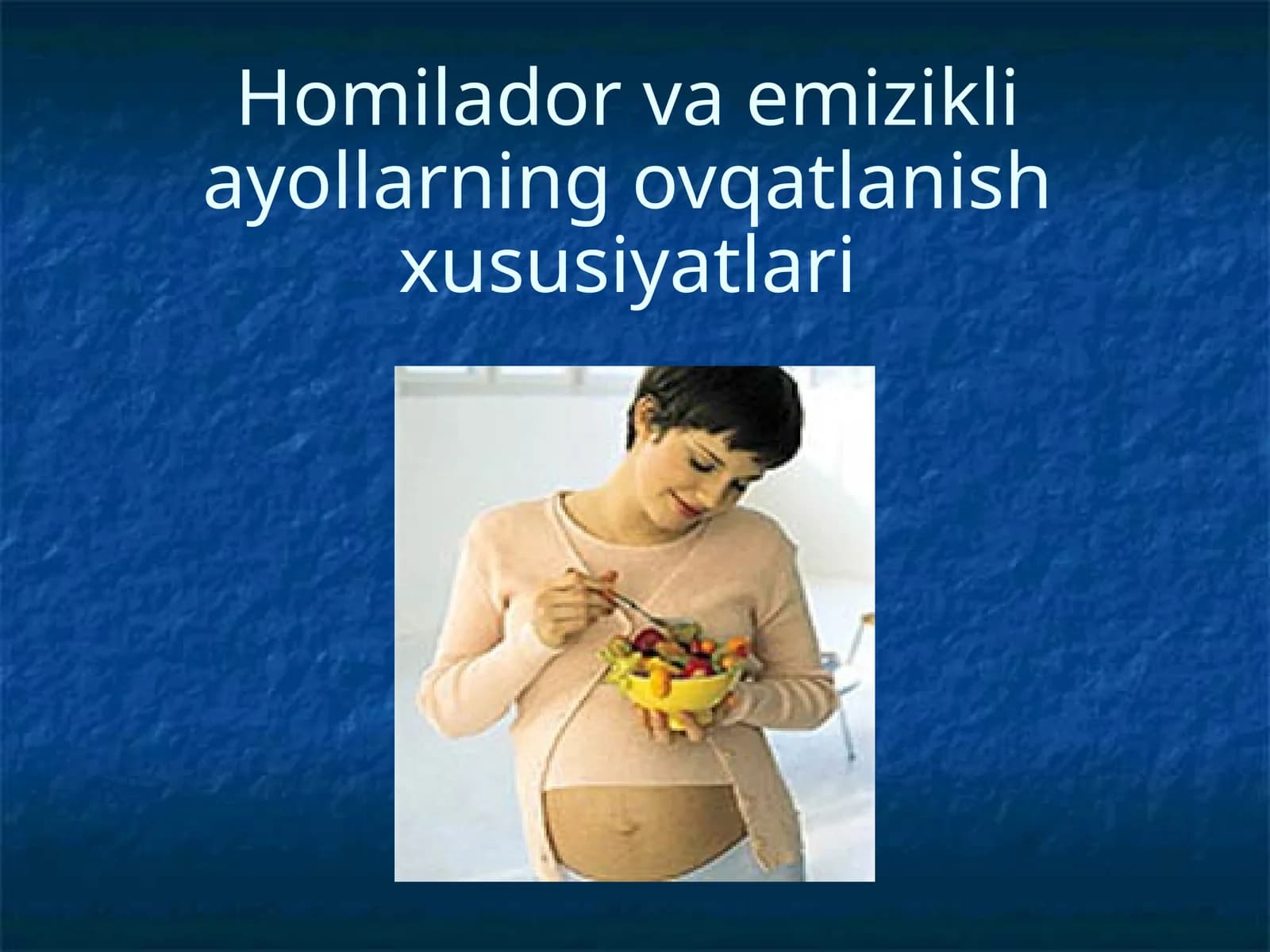 Homilador va emizikli ayollarning ovqatlanish xususiyatlari
