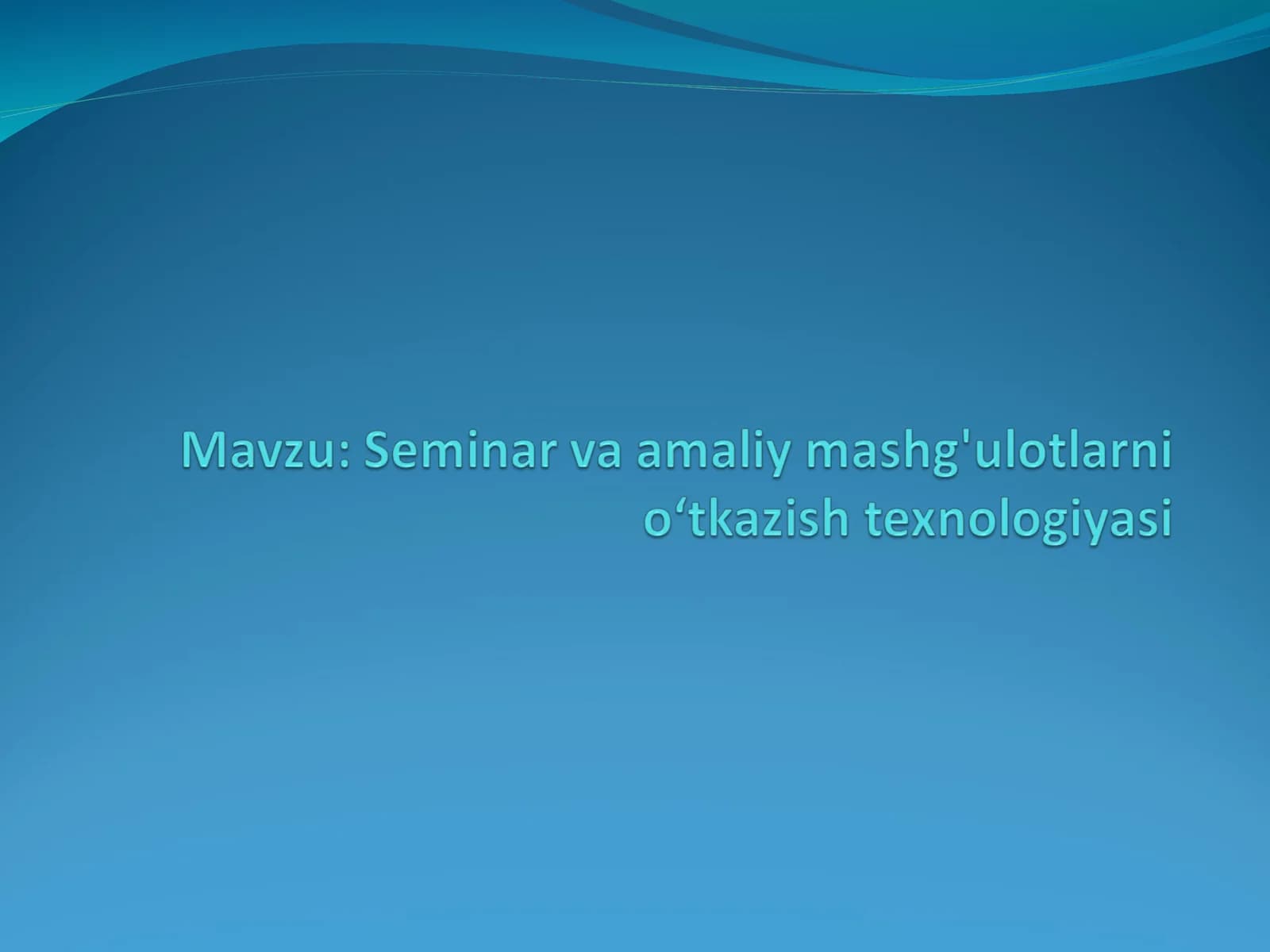 Seminar va amaliy mashg'ulotlarni oʻtkazish texnologiyasi