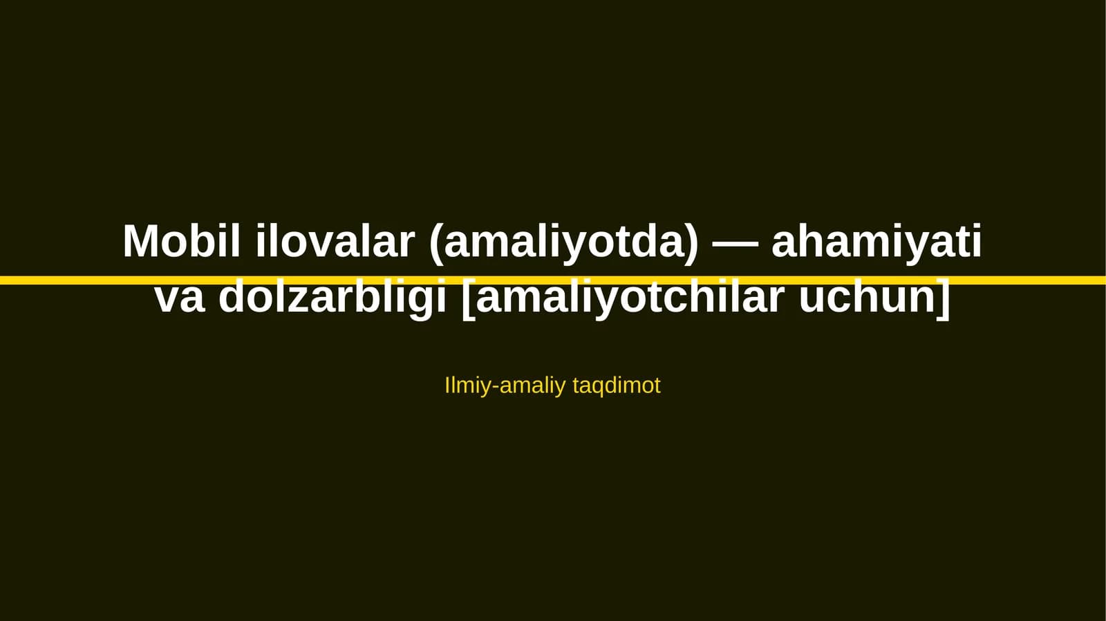 Mobil ilovalar (amaliyotda) — ahamiyati va dolzarbligi [amaliyotchilar uchun]