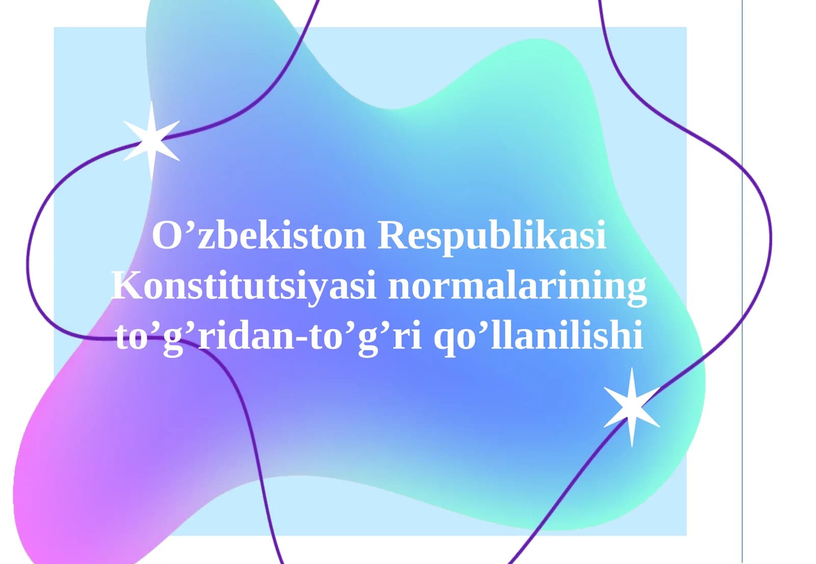 O’zbekiston Respublikasi Konstitutsiyasi normalarining to’g’ridan-to’g’ri qo’llanilishi