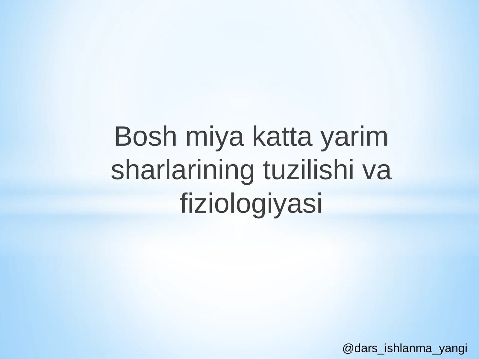 Bosh  miya  katta  yarim  sharlarining  tuzilishi  va  fiziologiyasi