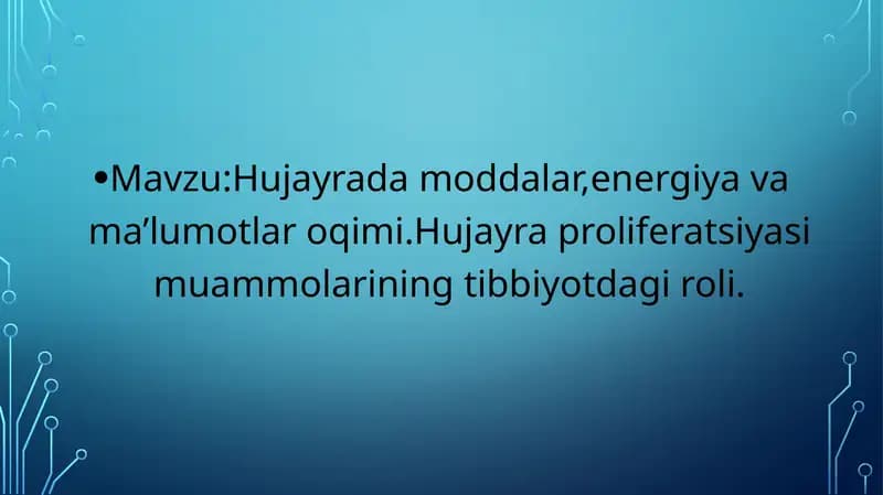 Hujayrada moddalar,energiya va ma’lumotlar oqimi.Hujayra proliferatsiyasi muammolarining tibbiyot