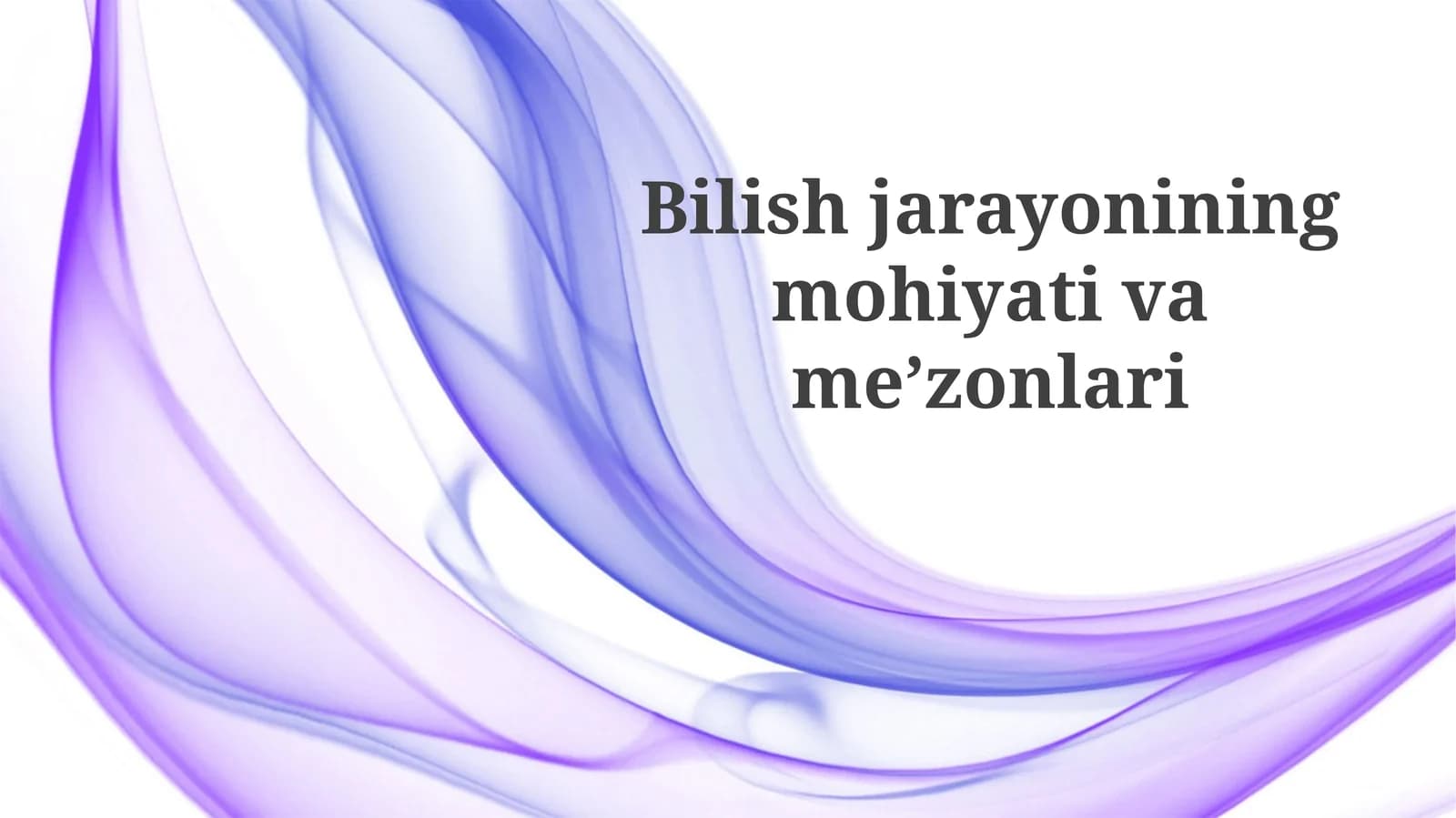 Bilish jarayonining mohiyati va meʼzonlari