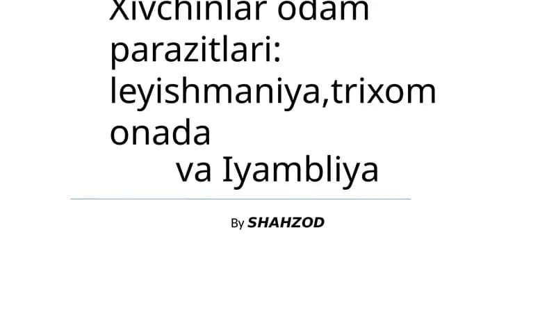 Xivchinlar odam parazitlari: leyishmaniya,trixomonada va Iyambliya
