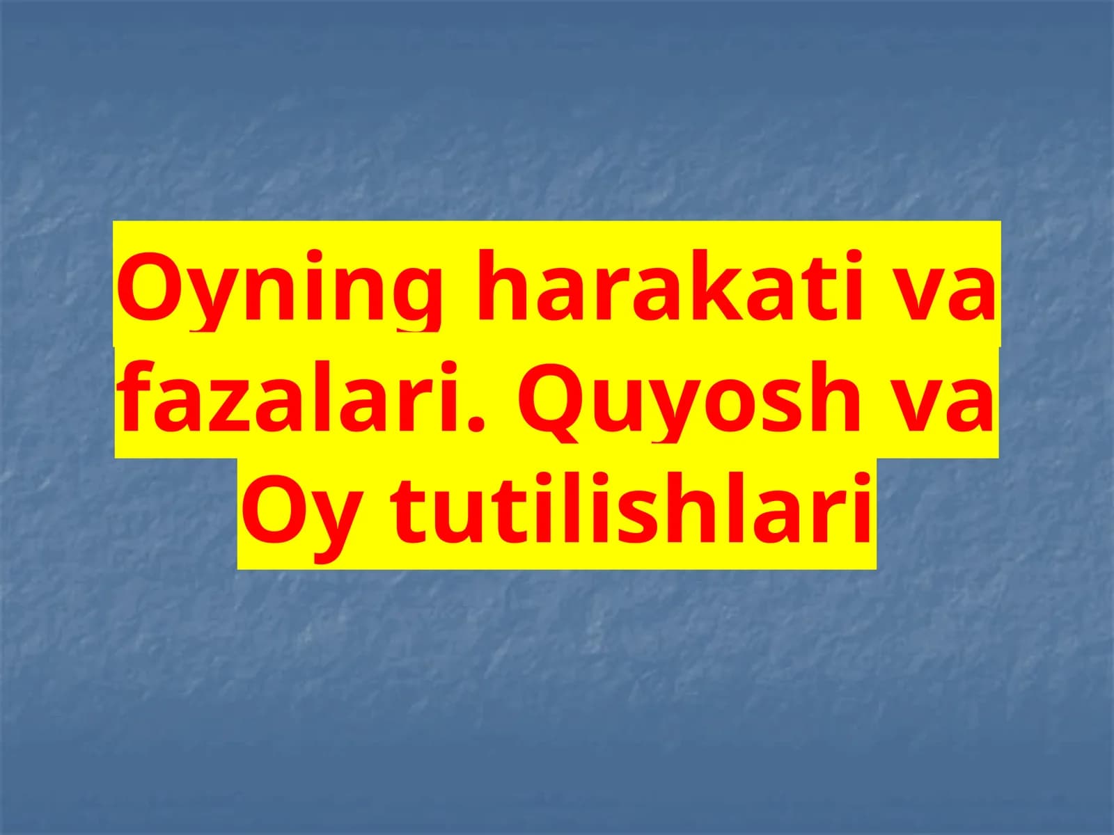 Oyning harakat va fazlari. Quyosh va Oy tutilishlari