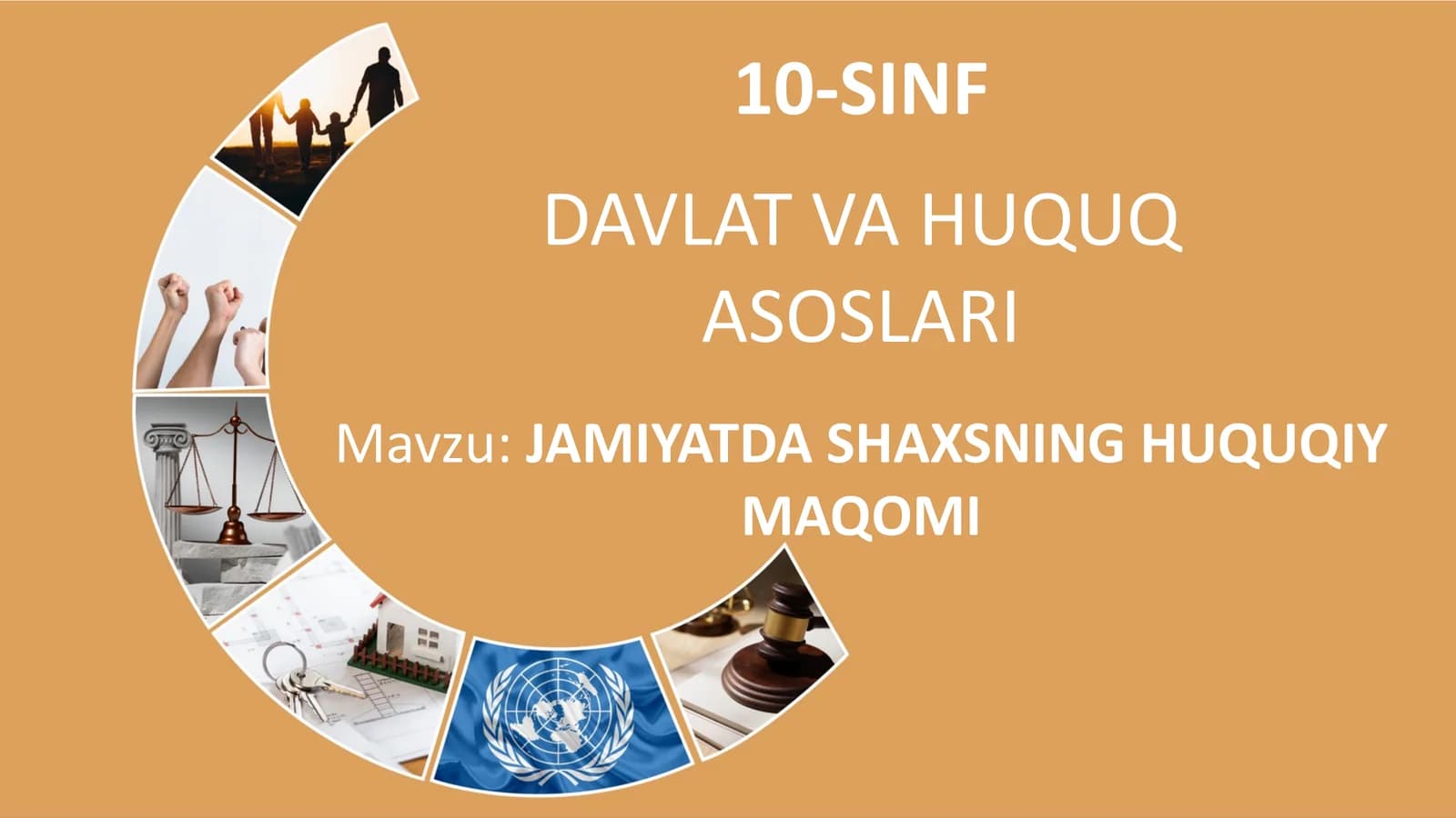 10-SINF DAVLAT VA HUQUQ ASOSLARI.          Jamiyatda shaxsning huquqiy maqomi