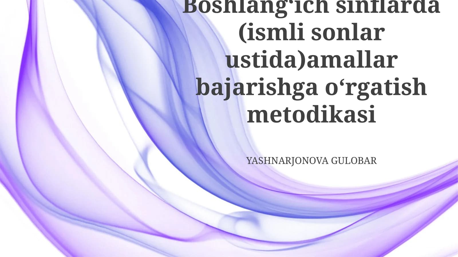 Boshlangʻich sinflarda (ismli sonlar ustida)amallar bajarishga oʻrgatish metodikasi