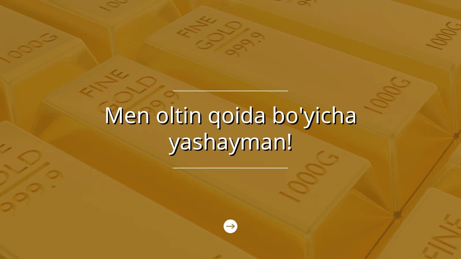 Men oltin qoida bo'yicha yashayman.