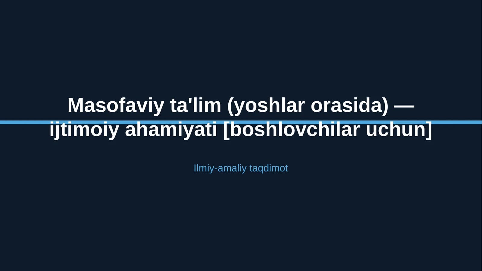 Masofaviy ta'lim (yoshlar orasida) — ijtimoiy ahamiyati [boshlovchilar uchun]