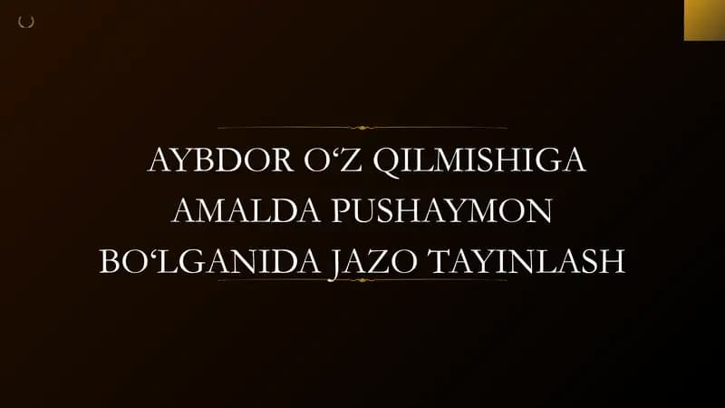 Aybdor o'z qilmishiga amalda pushaymon bo'lganda jazo tayinlash