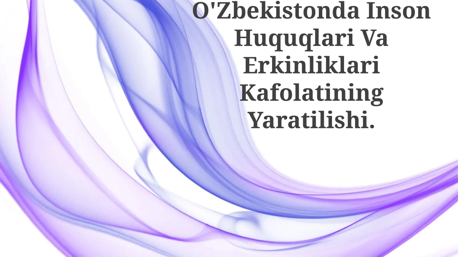 O'Zbekistonda Inson Huquqlari Va Erkinliklari Kafolatining Yaratilishi