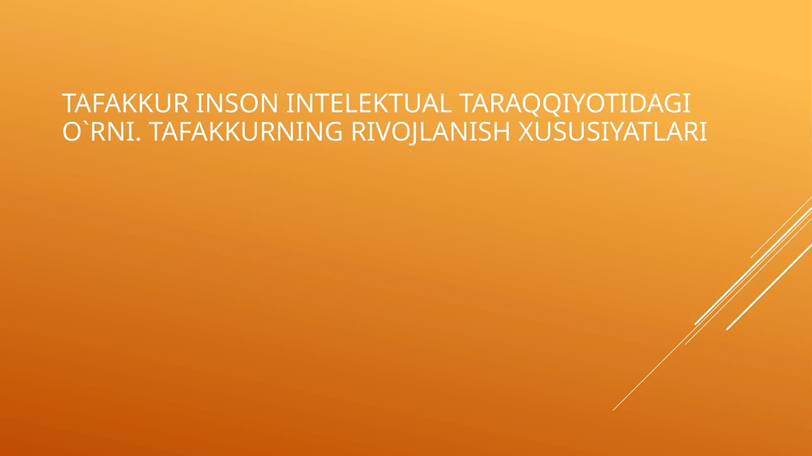 TAFAKKUR INSON INTELEKTUAL TARAQQIYOTIDAGI O`RNI. TAFAKKURNING RIVOJLANISH XUSUSIYATLARI