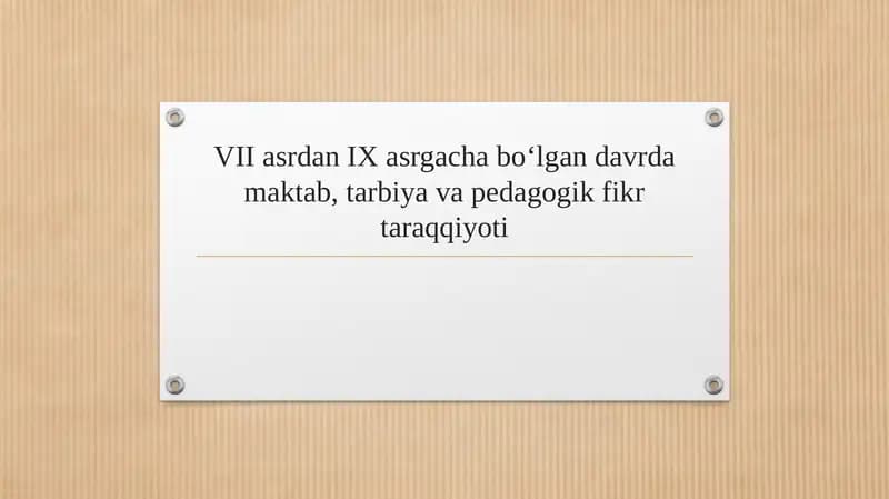 VII asrdan IX asrgacha bo‘lgan davrda maktab, tarbiya va pedagogik fikr taraqqiyoti