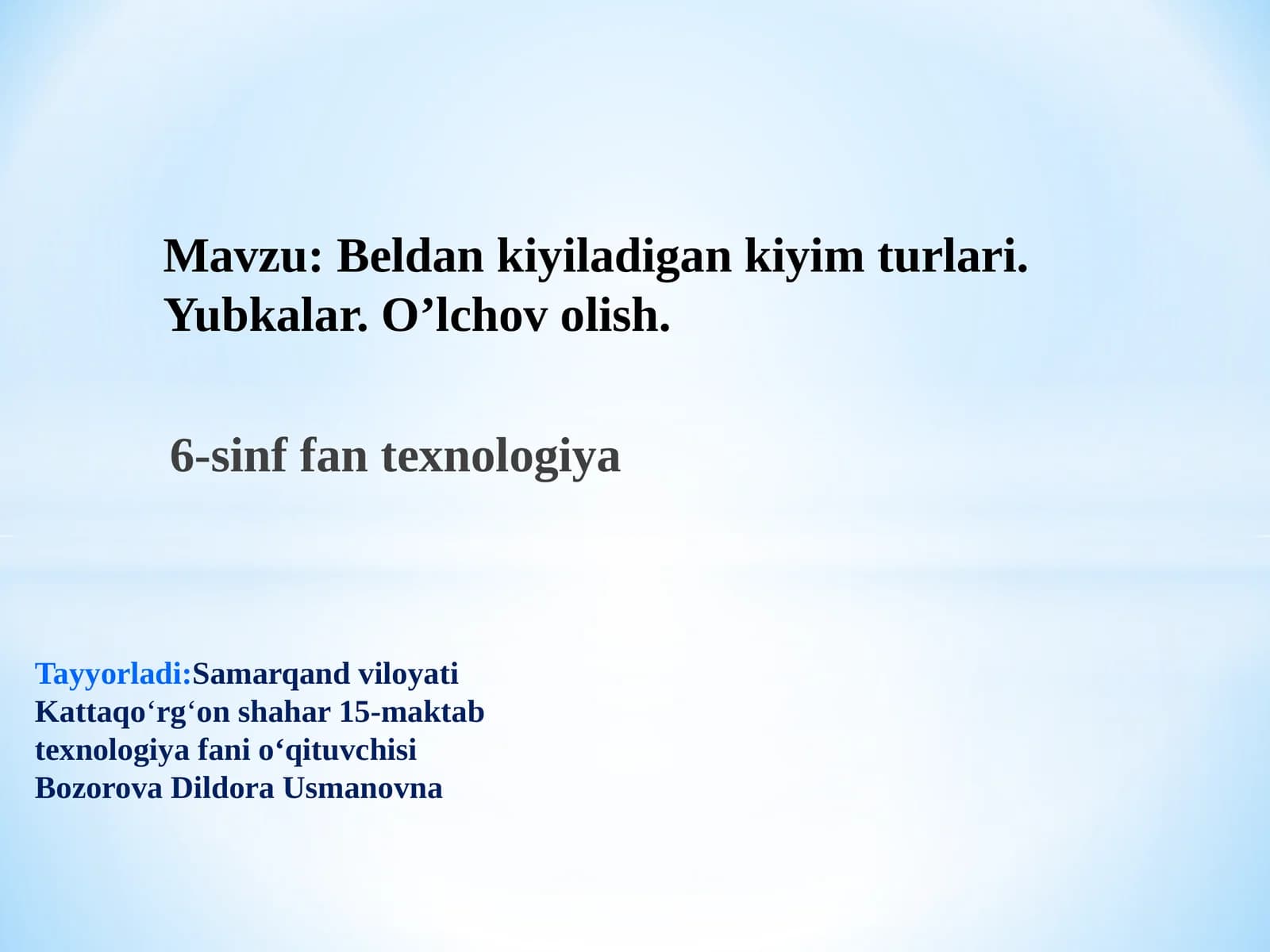 6-sinf Texnologiya fanidan Beldan kiyiladigan kiyim turlari. Yubkalar. O'lchov olish mavzuda dars ishlanma