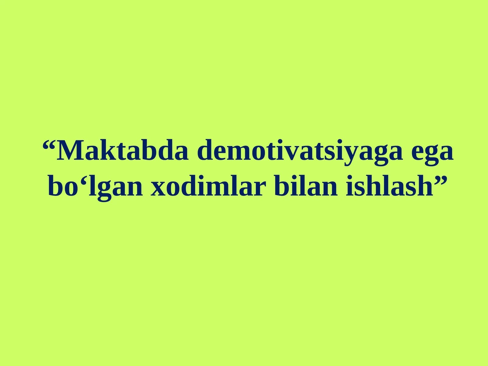 Maktabda demotivatsiyaga ega bo‘lgan xodimlar bilan ishlash