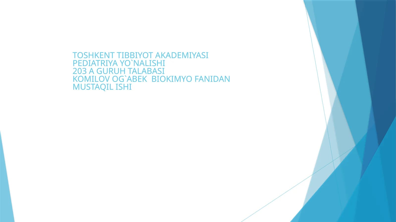 TOSHKENT TIBBIYOT AKADEMIYASI PEDIATRIYA YO`NALISHI 203 A GURUH TALABASIKOMILOV OG`ABEK BIOKIMYO FANIDAN MUSTAQIL ISHI