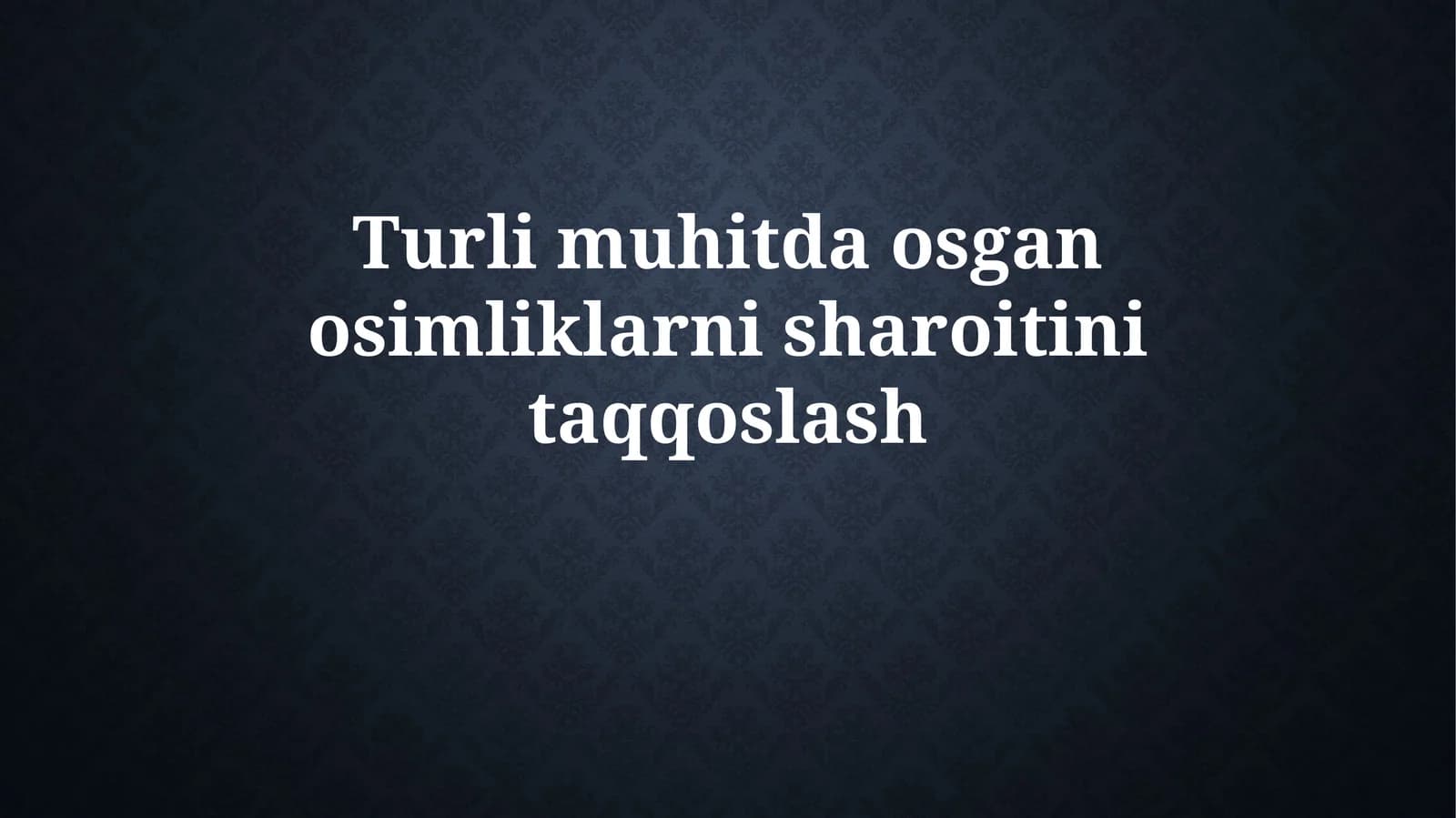 Turlimuhitdaosganosimliklarnisharoitinitaqqoslash