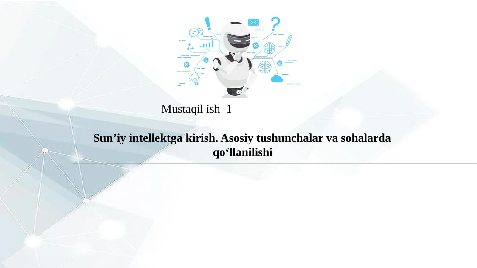 Sun’iy intellektga kirish. Asosiy tushunchalar va sohalarda qo‘llanilishi