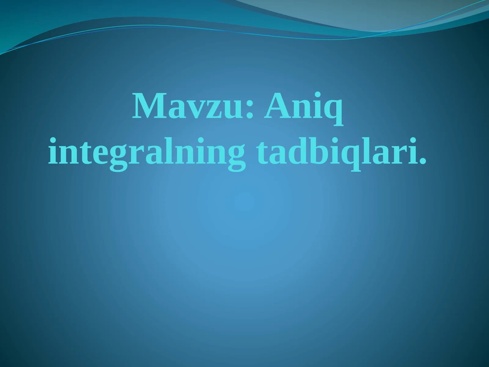Aniq integralning tadbiqlari