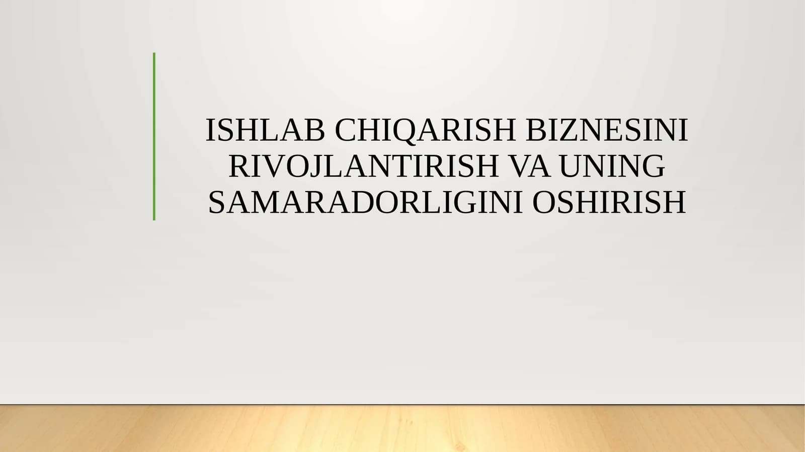 ISHLAB CHIQARISH BIZNESINI RIVOJLANTIRISH VA UNING SAMARADORLIGINI OSHIRISH